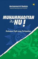Muhammadiyah itu NU!: Dokumen Fiqih yang Terlupakan